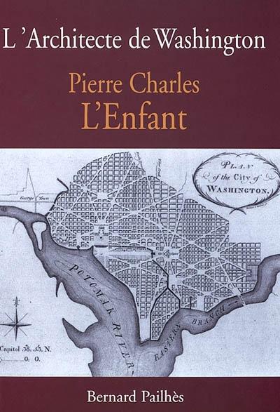L’architecte de Washington Pierre Charles L’enfant (Bernard Pailhes, 2002)