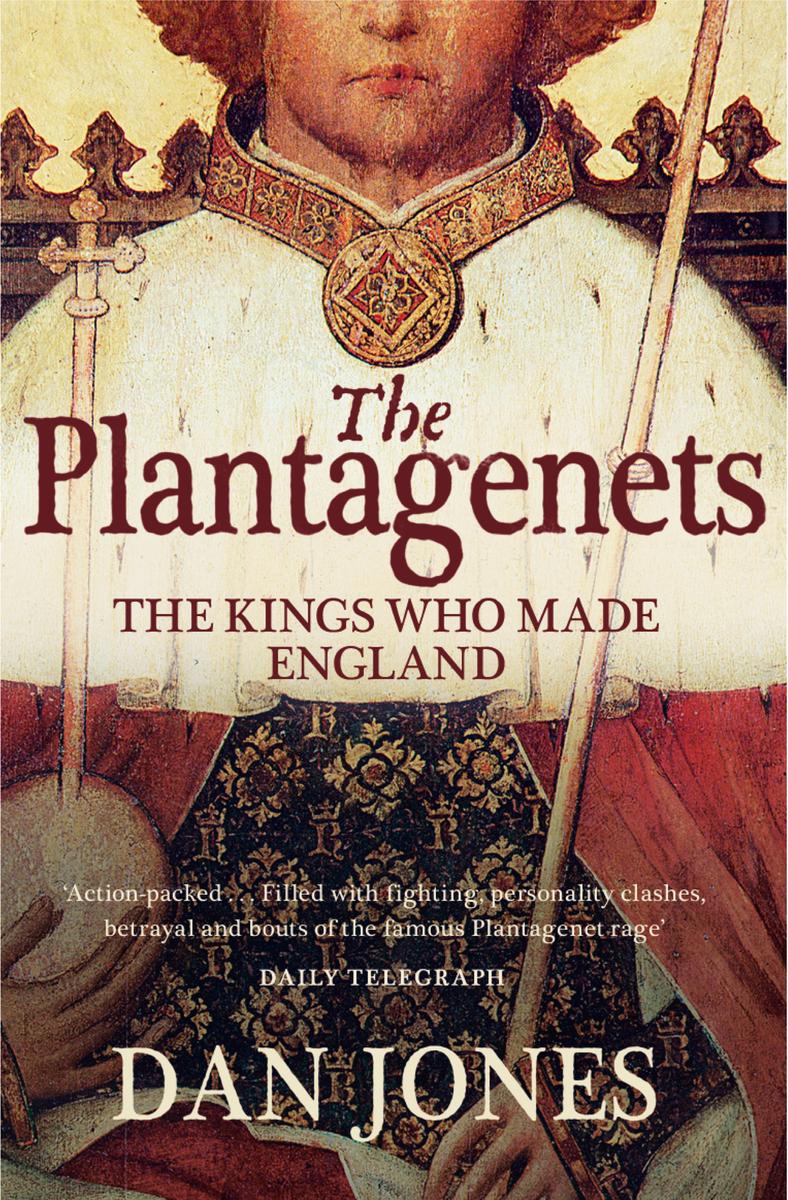 The Plantagenets The Kings Who Made England (Dan Jones, 2013)