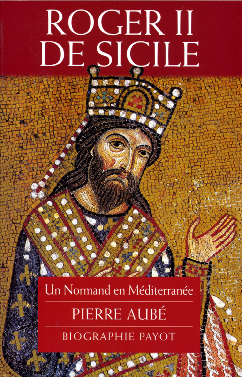 Roger II de Sicile. Un normand en Méditerranée (Pierre Aube, 2001)