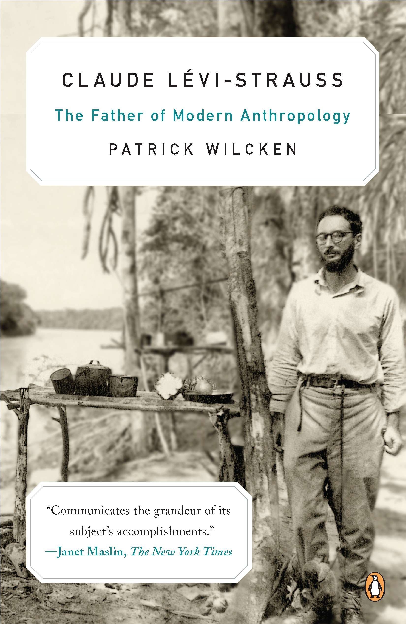 Claude Lévi-Strauss: The Father of Modern Anthropology (Patrick Wilcken, 2010)