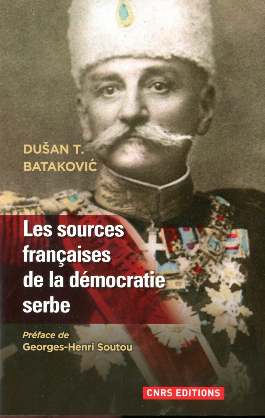 Les sources françaises de la démocratie serbe (Dušan T. BATAKOVIC, 2013)