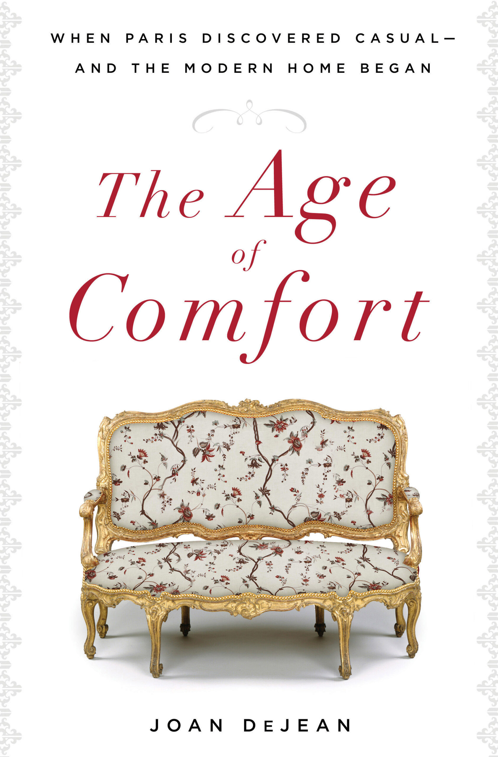 The Age of Comfort: When Paris Discovered Casual–and the Modern Home Began (Joan DeJean, 2010)