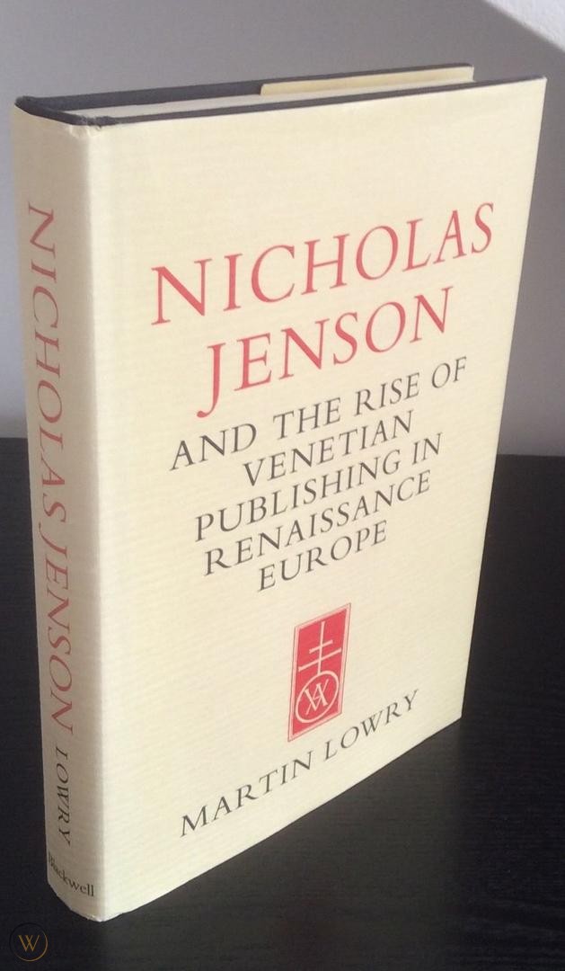 Nicholas Jenson and the Rise of Venetian Publishing in Renaissance Europe (Martin Lowry 1991)