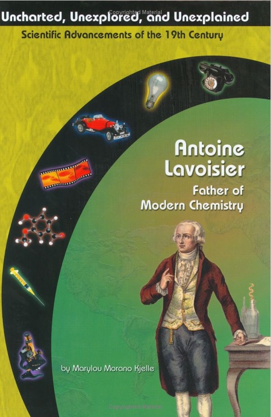Antoine Lavoisier: Father of Chemistry (Marylou Morano Kjelle, 2004)