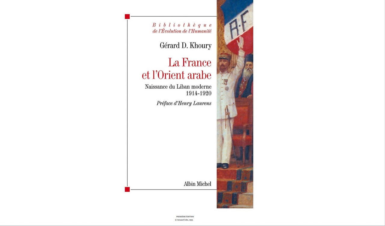La France et l’Orient arabe : Naissance du Liban moderne, 1914-1920 (Gérard D. Khoury 1994)