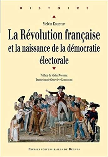 La Révolution française et la naissance de la démocratie électorale (Melvin Edelstein 2014)