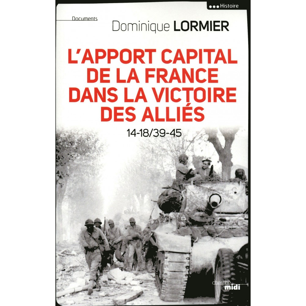L’apport capital de la France dans la victoire des alliés (Dominique LORMIER, 2011)