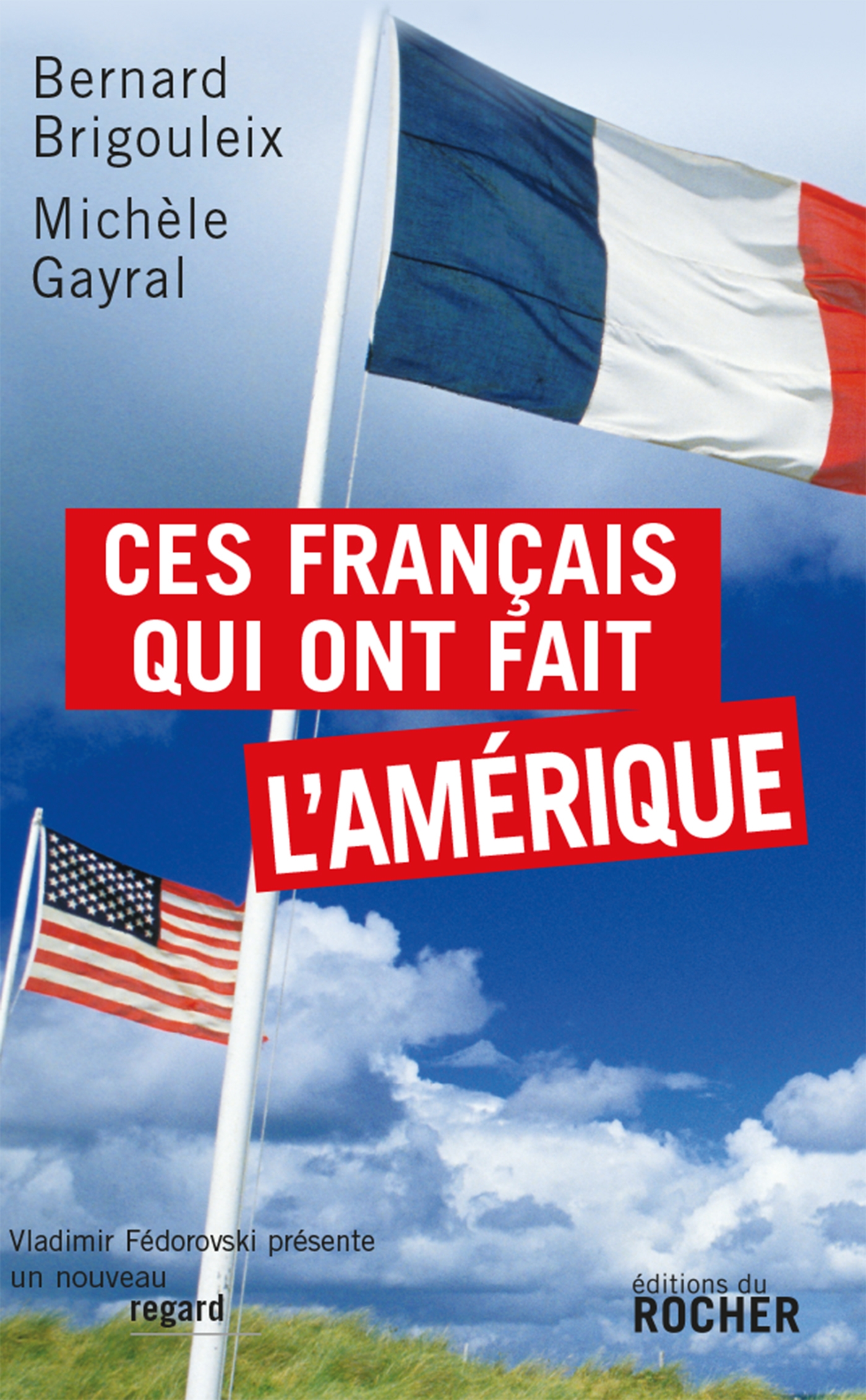 Ces français qui ont fait l’Amérique (Bernard Brigouleix, Michèle Gayral, 2008)