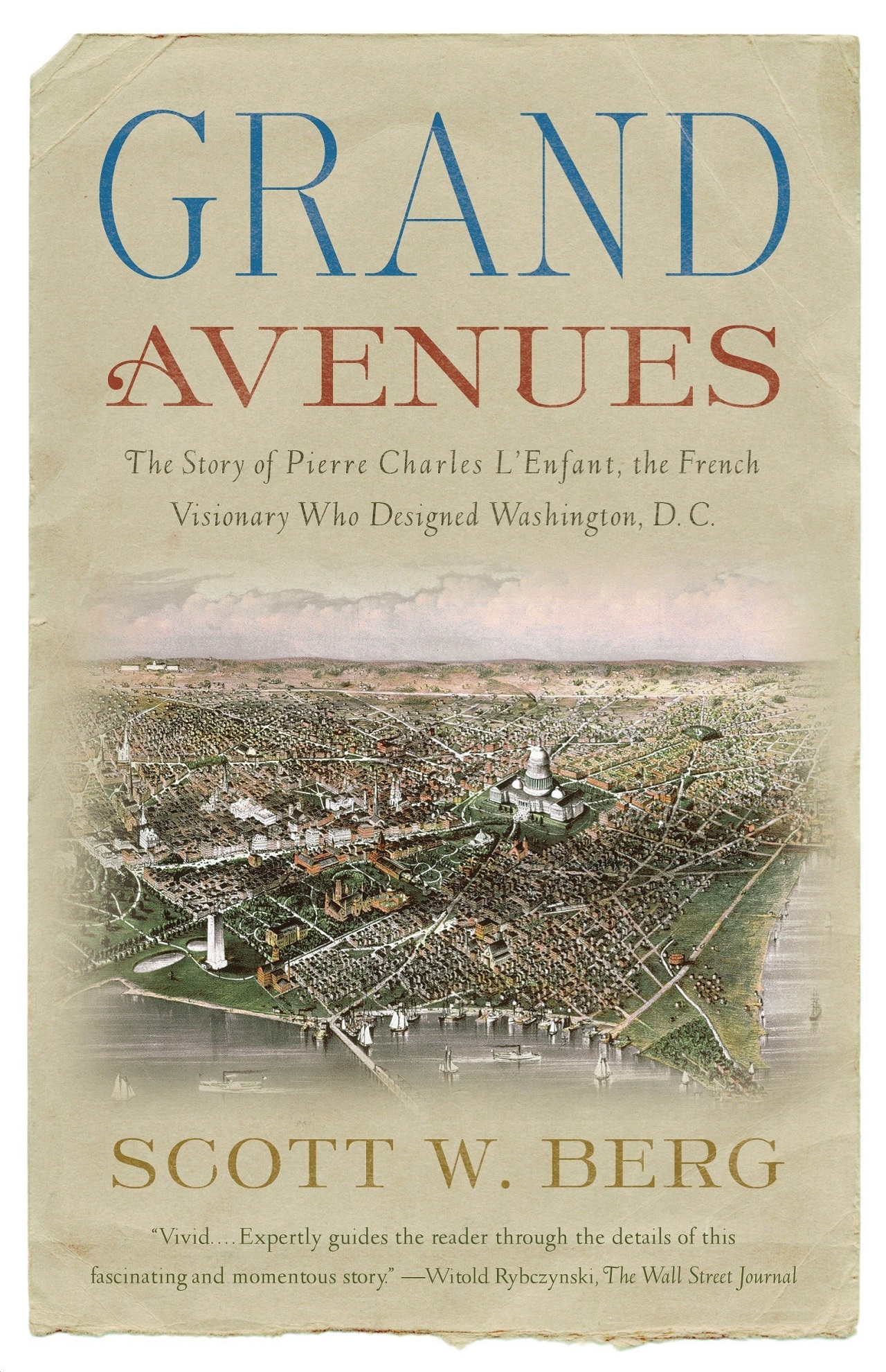 Grand Avenues: The Story of the French Visionary Who Designed Washington, D.C (Scott W. Berg, 2007)