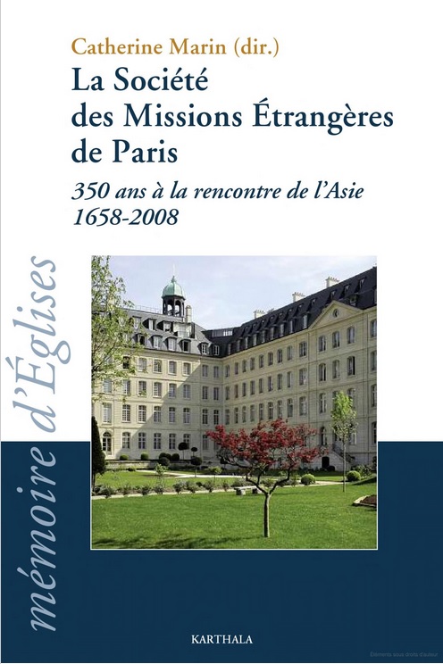 La Société des Missions Etrangères de Paris, 350 ans à la rencontre de l’Asie 1658-2008 (Catherine Marin, 2010)