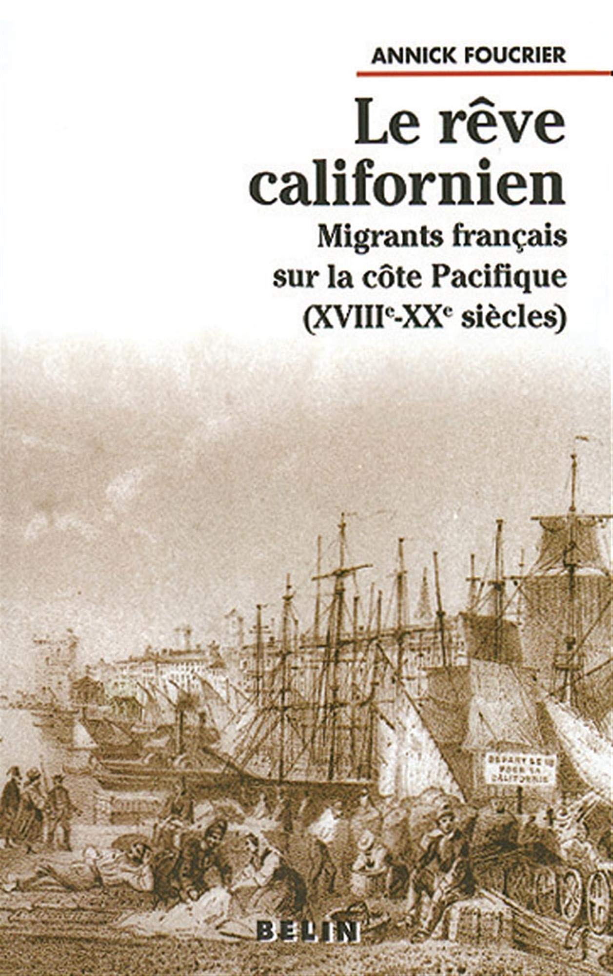 Le reve californien: Migrants francais sur la cote Pacifique, XVIIIe-XXe siecles (Annick Foucrie, 1999)