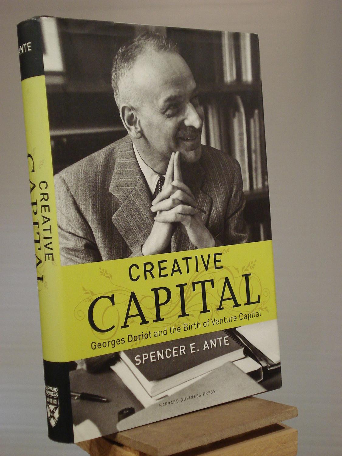 Creative Capital: Georges Doriot and the Birth of Venture Capital (Spencer E. Ante, 2008)