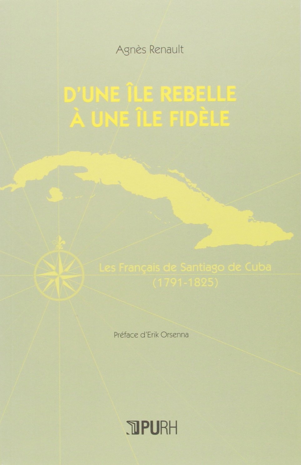 D’une île rebelle à une île fidèle, les Français de Santiago de Cuba (1791-1825). (Agnès Renault, 2012)